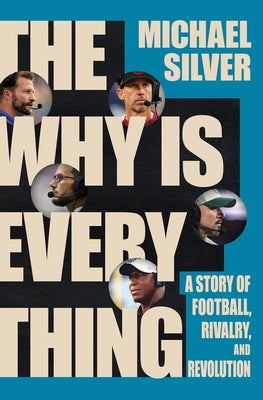 The Why Is Everything: A Story of Football, Rivalry, and Revolution by Silver, Michael