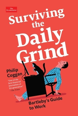 Surviving the Daily Grind: Bartleby's Guide to Work by Coggan, Philip