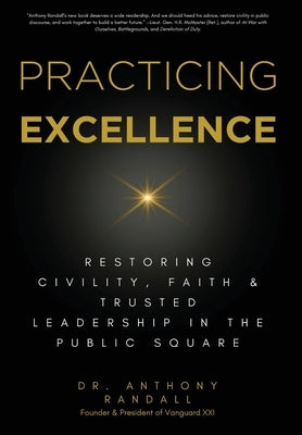 Practicing Excellence: Restoring Civility, Faith & Trusted Leadership in the Public Square by Randall, Anthony