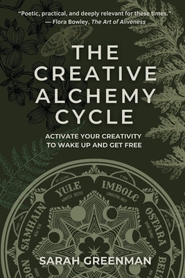 The Creative Alchemy Cycle: Activate Your Creativity to Wake Up and Get Free by Greenman, Sarah