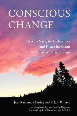Conscious Change: How to Navigate Differences and Foster Inclusion in Everyday Relationships by Latting, Jean Kantambu