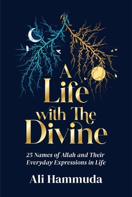 A Life with the Divine: 25 Names of Allah and Their Everyday Expressions in Life by Hammuda, Ali