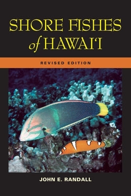 Shore Fishes of Hawaii: Revised Edition by Randall, John E.