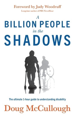 A Billion People in the Shadows: The Ultimate 1-hour Guide to Understanding Disability by McCullough, Doug