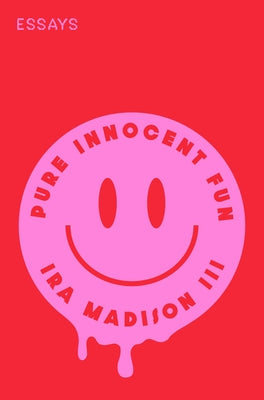 Pure Innocent Fun: Essays by Madison, Ira