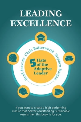 Leading Excellence: 5 Hats of the Adaptive Leader by Butterworth, Chris