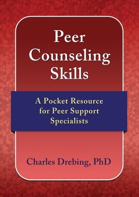 Peer Counseling Skills: A Pocket Resource for Peer Support Specialists by Drebing, Charles E.