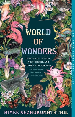 World of Wonders: In Praise of Fireflies, Whale Sharks, and Other Astonishments by Nezhukumatathil, Aimee