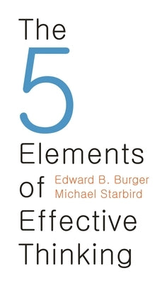 The 5 Elements of Effective Thinking by Burger, Edward B.