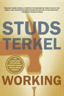 Working: People Talk about What They Do All Day and How They Feel about What They Do by Terkel, Studs