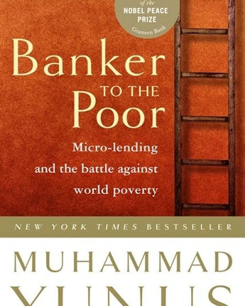 Banker to the Poor: Micro-Lending and the Battle Against World Poverty by Yunus, Muhammad