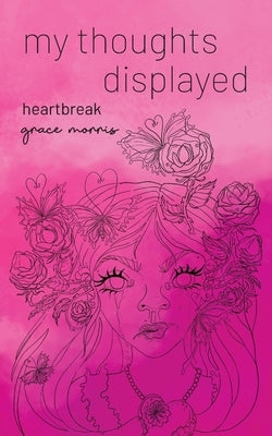 my thoughts displayed: heartbreak by Morris, Grace