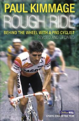 Rough Ride: Behind the Wheel with a Pro Cyclist by Kimmage, Paul