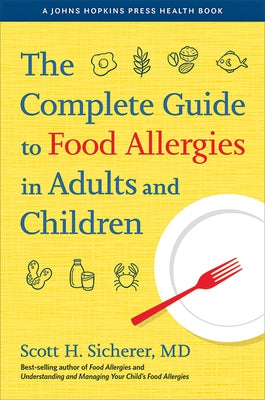 The Complete Guide to Food Allergies in Adults and Children by Sicherer, Scott H.