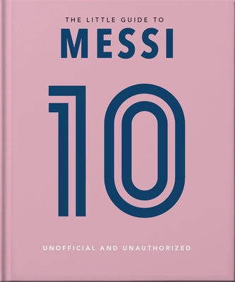 The Little Guide to Messi: Over 170 Winning Quotes! by Orange Hippo!