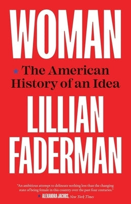 Woman: The American History of an Idea by Faderman, Lillian