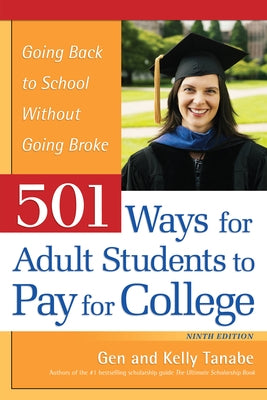 501 Ways for Adult Students to Pay for College: Going Back to School Without Going Broke by Tanabe, Gen