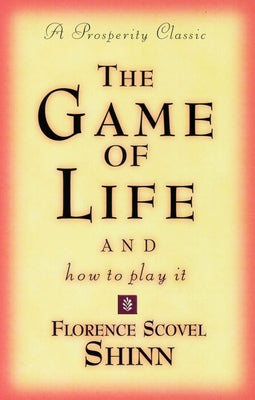 The Game of Life and How to Play It: A Prosperity Classic by Shinn, Florence Scovel