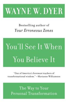 You'll See It When You Believe It: The Way to Your Personal Transformation by Dyer, Wayne W.