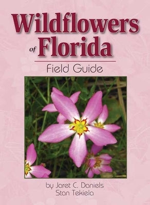 Wildflowers of Florida Field Guide by Daniels, Jaret C.