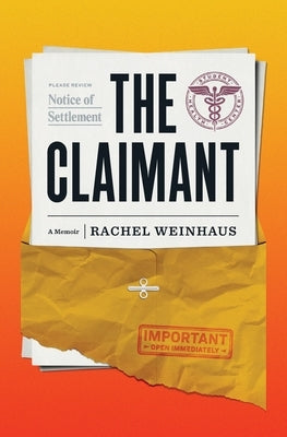 The Claimant: A Memoir of an Historic Sexual Abuse Lawsuit and a Woman's Life Made Whole by Weinhaus, Rachel