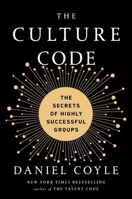 The Culture Code: The Secrets of Highly Successful Groups by Coyle, Daniel