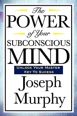 The Power of Your Subconscious Mind by Murphy, Joseph