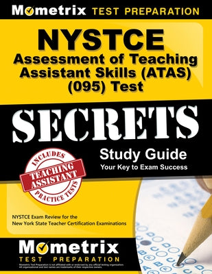 NYSTCE Assessment of Teaching Assistant Skills (Atas) (095) Test Secrets Study Guide: NYSTCE Exam Review for the New York State Teacher Certification by Mometrix New York Teacher Certification