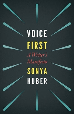 Voice First: A Writer's Manifesto by Huber, Sonya