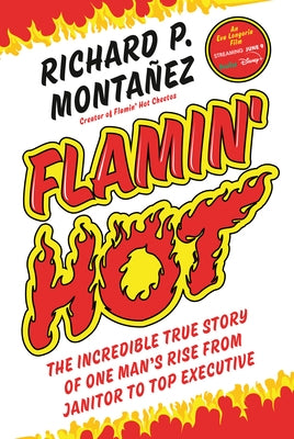 Flamin' Hot: The Incredible True Story of One Man's Rise from Janitor to Top Executive by Montanez, Richard