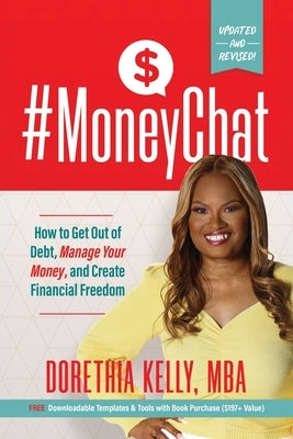 #MoneyChat: How to Get Out of Debt, Manage Your Money, and Create Financial Freedom by Kelly, Dorethia