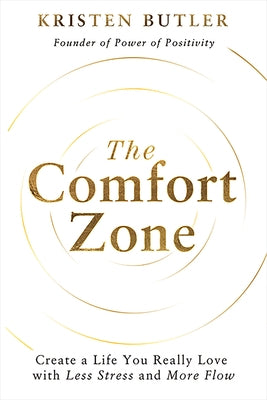 The Comfort Zone: Create a Life You Really Love with Less Stress and More Flow by Butler, Kristen