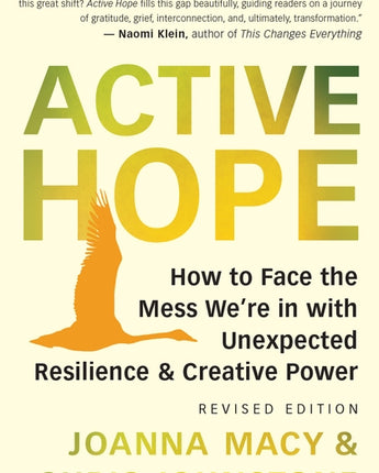 Active Hope (Revised): How to Face the Mess We're in with Unexpected Resilience and Creative Power by Macy, Joanna