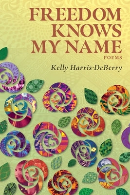 Freedom Knows My Name: Poems by Harris-Deberry, Kelly