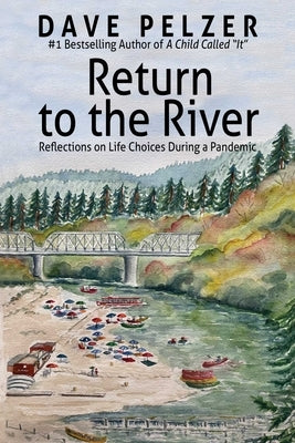 Return to the River: Reflections on Life Choices During a Pandemic by Pelzer, Dave