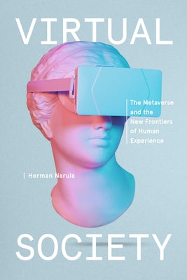 Virtual Society: The Metaverse and the New Frontiers of Human Experience by Narula, Herman