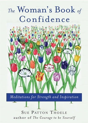 Woman's Book of Confidence: Meditations for Strength and Inspiration (Affirmations, Gift for Women, for Fans of Daily Rituals or a Year of Positiv by Thoele, Sue Patton