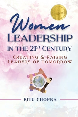 Women Leadership In The 21st Century: Creating and Raising Leaders Of Tomorrow by Chopra, Ritu