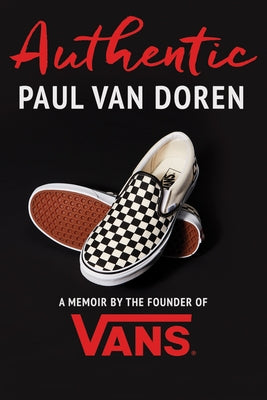 Authentic: A Memoir by the Founder of Vans by Van Doren, Paul