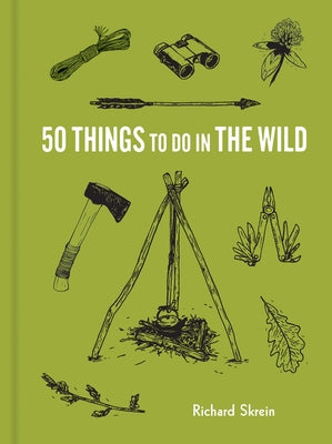 50 Things to Do in the Wild by Skrein, Richard