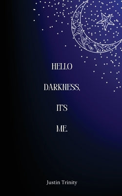 Hello Darkness, It's Me. by Trinity, Justin