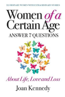 Women of a Certain Age: Answer Seven Questions about Life, Love, and Loss by Kennedy, Joan