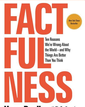 Factfulness: Ten Reasons We're Wrong about the World--And Why Things Are Better Than You Think by Rosling, Hans