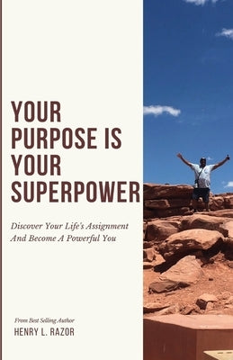 Your Purpose is Your Superpower Discover Your Life's Assignment and Become a Powerful You by Razor, Henry L.