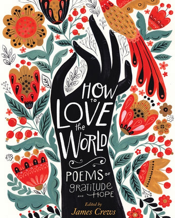 How to Love the World: Poems of Gratitude and Hope by Crews, James