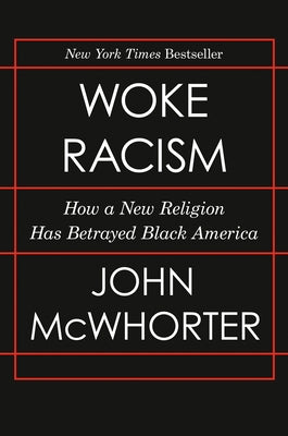 Woke Racism: How a New Religion Has Betrayed Black America by McWhorter, John