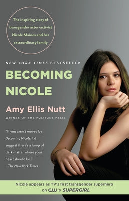 Becoming Nicole: The Inspiring Story of Transgender Actor-Activist Nicole Maines and Her Extraordinary Family by Nutt, Amy Ellis