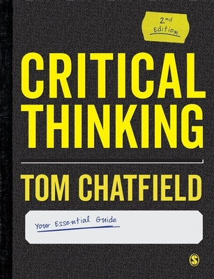 Critical Thinking: Your Guide to Effective Argument, Successful Analysis and Independent Study by Chatfield, Tom