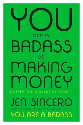 You Are a Badass at Making Money: Master the Mindset of Wealth by Sincero, Jen