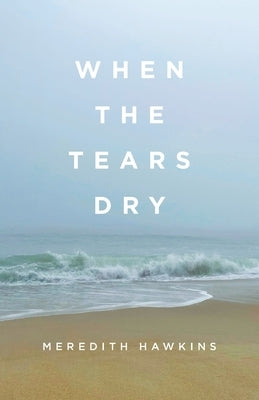 When the Tears Dry by Hawkins, Meredith